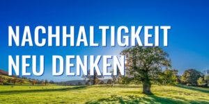 Beitragsbild2_Andreas_Dolezal_Nachhaltigkeit_neu_denken